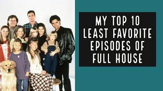 My Top 10 Least Favorite Full House Episodes