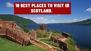 10 BEST PLACES TO VISIT IN SCOTLAND.