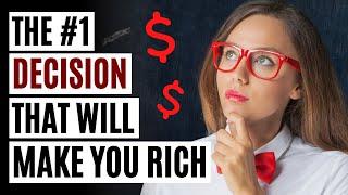 The #1 Decision That Will Make You Rich