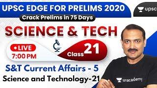 UPSC EDGE for Prelims 2020 | S&T Current Affairs - 5 | Science & Technology - 21 by Sandeep Sir