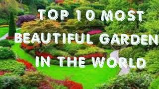 WHAT ARE THE TOP 10 WORLD'S MOST MAGNIFICENT GARDENS ON EARTH