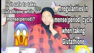 Experiencing mense(period)irregularity when on Glutathione?!