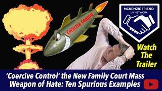 See The Trailer: 'Coercive Control' the New Family Court Mass Weapon of Hate. Ten Spurious Examples.