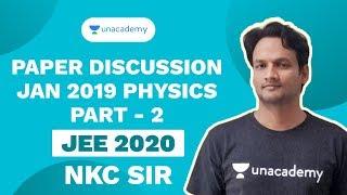 Paper Discussion Jan 2019 Physics Part -2 | NKC Sir | JEE 2020 | Unacademy Accelerate