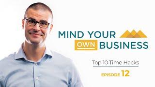 Top 10 Time Hacks: Mind Your Own Business - Episode 12