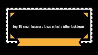 Top 10 small business ideas in india after lockdown.