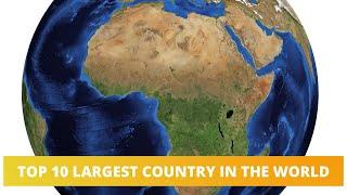 TOP 10 LARGEST COUNTRY IN THE WORLD