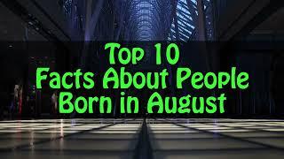 Top 10 Facts About People Born in August | august born people facts | trivia