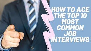 How To Ace The Top 10 Most Common Job Interview Questions!