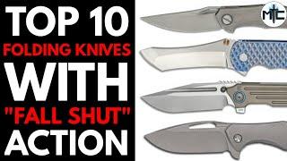 Top 10 Best "FALL SHUT" Folding Knives - The Very Best Action Available in Today's Knife World