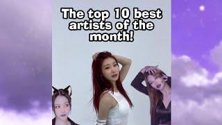 The top 10 best artists of the month! (Based on my opinion. You might disagree!)