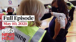 PBS NewsHour full episode, May 10, 2021