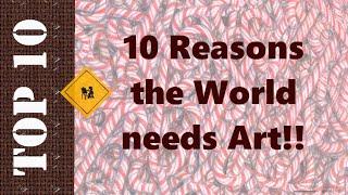 10 (Okay, more like 11) Reasons we NEED Art