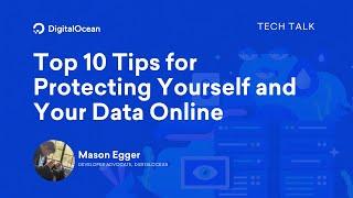 Top 10 Tips for Protecting Yourself and Your Data Online | Tech Talks | DigitalOcean