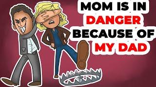 My Mom is in Danger Because of My Dad | Why My Father is Doing This?