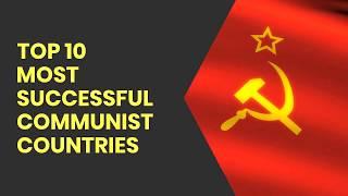 Top 10 Most Successful Communist Countries