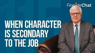 Fireside Chat Ep. 115 - When Character Is Secondary to the Job