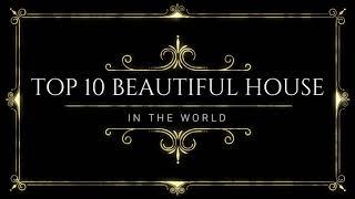 TOP 10 MOST EXPENSIVE HOUSE IN THE WORLD