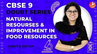 Natural Resourses & Improvement in Food Resources | CSBE Class 9 Biology | Ankita Mam | Vedantu