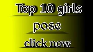 top 10 pose for girl 