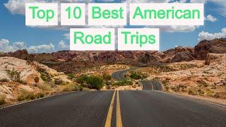 Top 10 Best American Road Trips