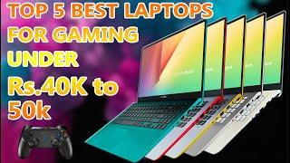 Top 5 Best Laptops For Gaming and Official Work under Rs.40K to 50K in 2020