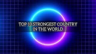 TOP 10 STRONGEST COUNTRY IN THE WORLD||