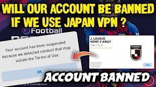 Will Our Account Be Banned If we use Japan Vpn ? Must Watch if you're using Japan VPN | Pes20Mobile