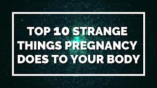 Top 10 Strange things pregnancy does to your body