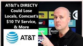 CCT - AT&T's DIRECTV Could Lose Locals, Comcast's $10 TV Service, & More