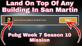 Land On Top Of Any Building In San Martin 3 Times Pubg Week 7 Season 10 Mission