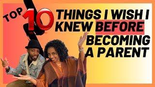 TOP 10 THINGS I WISH I KNEW BEFORE BECOMING A PARENT