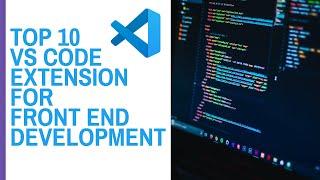 Top 10 Best VS Code Extension for Front End Web Development 2021 | VS Code Setting | Tutorials Dev