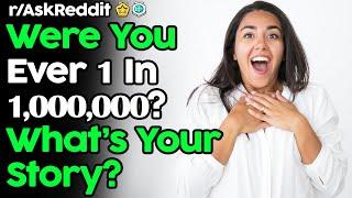 What's Your Story Being 1 In 1,000,000? (r/AskReddit Stories | Reddit Top Posts)