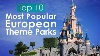 Top 10 Most Popular European Theme Parks