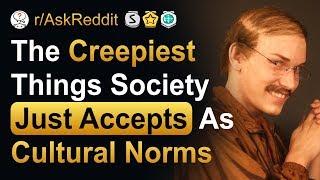 Creepy Things Society Just Accepts As Normal