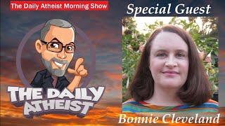 Dr Bonnie Cleveland will join me for the 2nd Hour of Daily Atheist Morning 