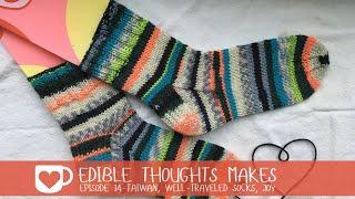 Edible Thoughts Makes Episode 14: Taiwan, Well-Traveled Socks, Joy