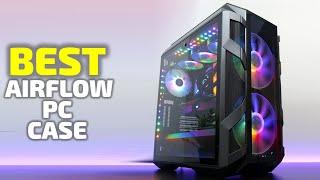 Top 6 Best Airflow PC Cases In 2021