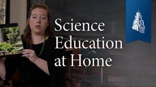 Supporting Your Child's Science Education at Home | Classical Education at Home