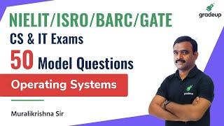 Operating System | Top 50 Model questions | GATE/ISRO/BARC/NIELIT | Murli sir | Gradeup