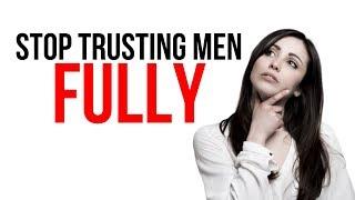 STOP TRUSTING MEN FULLY (hard but bitter truth!!!!)