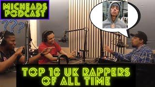 Top 10 UK Rappers Of All Time || Micheads Podcast Full Episode 9