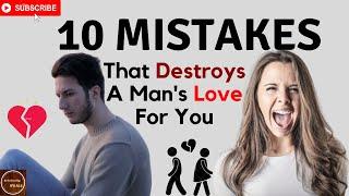 10 Mistakes That Destroys A Man's Love For You | (Relationship Goals , Get The Guy) | Dating Advice.