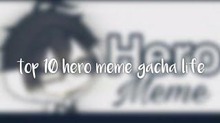 top 10 hero meme gacha life