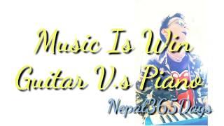 #MusicIsWin - Piano Vs Guitar Nepal 365 Days l NiheRose Solo l Duet Battle l Burst Les Paul Gibson l