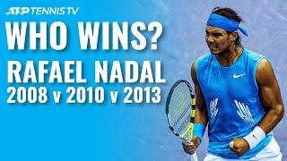 Rafael Nadal 2008 v 2010 v 2013: Which Was the Best Rafa?