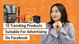 10 Trending Products Suitable For Advertising On Facebook