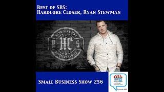 Best of SBS – Interview with Hardcore Closer, Ryan Stewman – Small Business Show 256