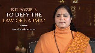 Is it possible to defy the Law of Karma? | Anandmurti Gurumaa